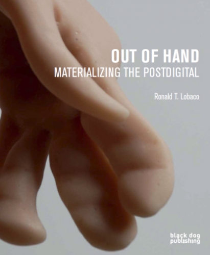Out Of Hand: Materializing the Postdigital